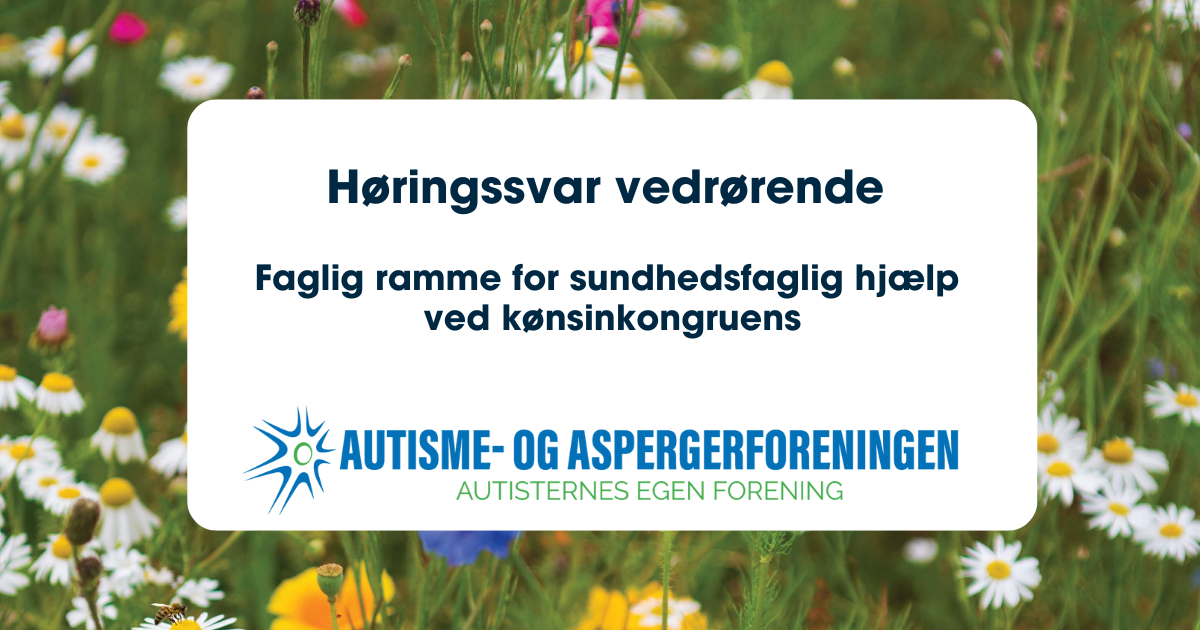 Hørring vedrørende faglig ramme, Autisme, ADHD, Kønsdysfori, kønsinkongrurens, kønsbekræftende behandling, høring, vejledning, Autisme- og Aspergerforeningen