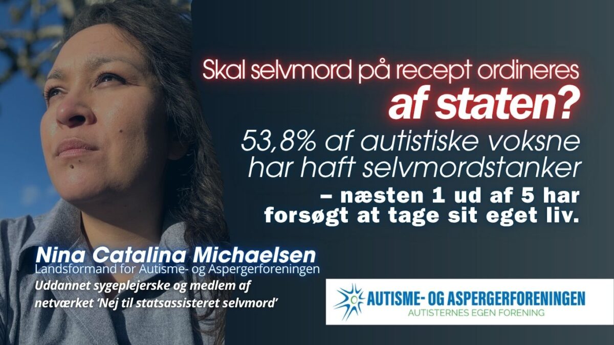 Autisme- og Aspergerforeningen, Autisme, ADHD, Selvmord, Statsassisteret selvmord, "Nej til statsassisteret selvmord, Nina Catalina Michaelsen