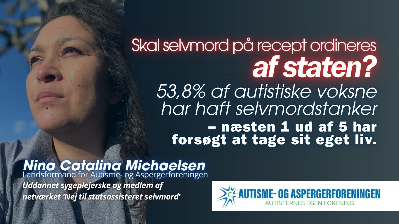 Autisme- og Aspergerforeningen, Autisme, ADHD, Selvmord, Statsassisteret selvmord, "Nej til statsassisteret selvmord, Nina Catalina Michaelsen
